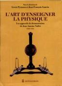 Cover of: L' art d'enseigner la physique: les appareils de démonstration de Jean-Antoine Nollet, 1700-1770