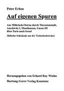 Cover of: Auf eigenen Spuren: aus Mährisch-Ostrau durch Theresienstadt, Auschwitz I, Mauthausen, Gusen III über Paris nach Israel : jüdische Schicksale aus der Tschechoslowakei