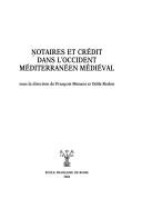 Cover of: Notaires et crédit dans l'occident méditerranéen médiéval: [colloques organisés ...  à Nice et Bordighera en octobre 1996 et à Lyon en décembre 1997]