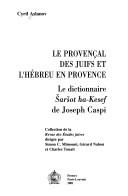 Cover of: Le provenal des Juifs et l'hbreu en Provence: le dictionnaire "Sarsot ha-Kesef" de Joseph Caspi