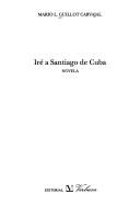 Cover of: Iré a Santiago de Cuba: novela