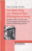 Cover of: Auf dem Weg zur historischen Bildungsforschung: Studien  uber Schule und Erziehungswissenschaft aus siebenunddreissig Jahren