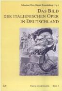 Cover of: Das Bild der italienischen Oper in Deutschland by Sebastian Werr, Daniel Brandenburg