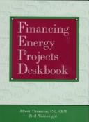 Cover of: Financing energy projects deskbook