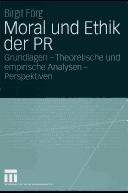 Cover of: Moral und Ethik der PR: Grundlagen - theoretische und empirische Analysen - Perspektiven