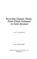 Cover of: Recycling Organic Waste from Urban Pollutant to Farm Resource (Worldwatch paper)