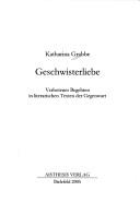 Cover of: Geschwisterliebe. Verbotenes Begehren in literarischen Texten der Gegenwart
