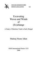 Cover of: Excavating waves and winds of (ex)change: a study of maritime trade in early Bengal