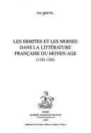 Cover of: ermites et les moines dans la littérature française du moyen age (1150-1250)