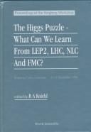 Cover of: The Higgs Puzzle: What Can We Learn from Lep2, Lhc, Nlc and Fmc?