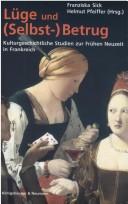 Cover of: Lüge und (Selbst-)Betrug: kulturgeschichtliche Studien zur Frühen Neuzeit in Frankreich