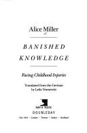 Cover of: Banished knowledge by Alice Miller, Alice Miller