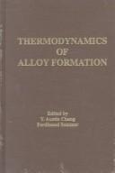 Cover of: Thermodynamics of alloy formation by edited by Y. Austin Chang, Ferdinand Sommer.