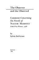 Cover of: The observer and the observed: comments concerning six novels of Naguib Mahfouz ; nobel prize winner, 1988