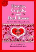 Cover of: Hearts, cupids, and red roses by Edna Barth