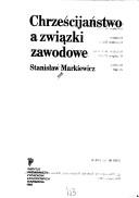 Cover of: Chrześcijaństwo a zwia̜zki zawodowe by Stanisław Markiewicz