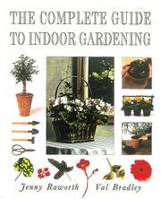 Cover of: The Complete Guide to Indoor Gardening by Jenny Raworth, Val Bradley