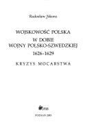 Cover of: Wojskowość Polska w dobie wojny polsko-szwedzkiej 1626-1629: kryzys mocarstwa