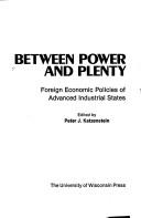 Cover of: Between power and plenty by edited by Peter J. Katzenstein.