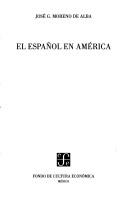 Cover of: El Español en América by José G. Moreno de Alba