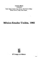 Cover of: México-Estados Unidos, 1982 by Lorenzo Meyer, compilador ; Sergio Aguayo ... [et al.].