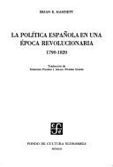 Cover of: La política española en una época revolucionaria 1790-1820
