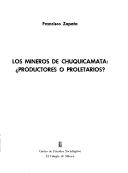 Cover of: Los mineros de Chuquicamata: productores o proletarios?