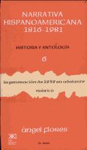 Narrativa hispanoamericana 1816-1981. Historia y antologia / Volumen 6. La generacion de 1939 en adelante