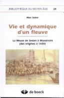 Cover of: Vie et dynamique d'un fleuve: La Meuse de Sedan à Maastricht, des origines à 1600