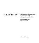 Cover of: Leipzig brennt: der Untergang des alten Leipzig am 4. Dezember 1943 in Fotografien und Berichten