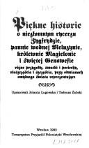 Cover of: Piękne historie o niezlomnym rycerzu Zygfrydzie, pannie wodnej Meluzynie, królewnie Magielonie i swiętej Genowefie: antologia jarmarcznego romansu rycerskiego