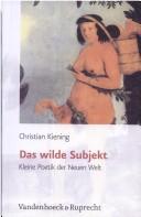 Das wilde Subjekt: kleine Poetik der Neuen Welt by Christian Kiening