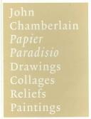 Cover of: John Chamberlain - Papier Paradisio: Zeichnungen, Collagen, Reliefs, Bilder. Kunstmuseum Winterthur, 3. September bis 20. November 2005