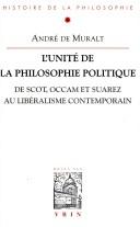 Cover of: L' unité de la philosophie politique: de Scot, Occam et Suarez au libéralisme contemporain