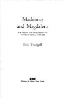Cover of: Madonnas and magdalens: the origins and development of Victorian sexual attitudes
