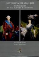 Cover of: Cartografía del siglo XVIII: Tomás López en la Real Academia de la Historia