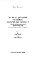 Cover of: Ce n'est qu'un nom sur la liste, mais c'est mon cimetière: traumas, deuils et transmission chez les enfants juifs cachés en France pendant l'Occupation