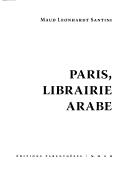 Cover of: Paris, librairie arabe by Maud Leonhardt Santini, Maud Leonhardt Santini