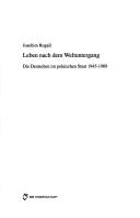 Cover of: Leben nach dem Weltuntergang: die Deutschen im polnischen Staat 1945-1989