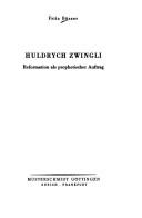 Cover of: Huldrych Zwingli: Reformation als prophet. Auftrag