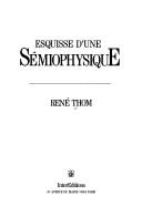 Cover of: Esquisse d'une sémiophysique. Physique aristotélicienne et théorie des catastrophes by René Thom