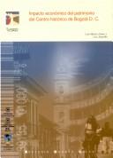 Cover of: Impacto económico del patrimonio del Centro Histórico de Bogotá, D. C.: estudio para el Convenio Andrés Bello y la Corporación La Candelaria : informe final