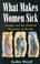 Cover of: What makes women sick