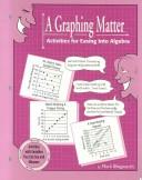 Cover of: A Graphing Matter: Activities for Easing into Algebra