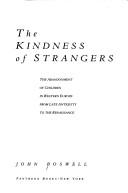 Cover of: The Kindness of Strangers: The Abandonment of Children in Western Europe from Late Antiquity to the Renaissance