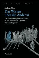 Cover of: Wissen über die Anderen: zur Darstellung fremder Völker in den fränkischen Quellen der Karolingerzeit