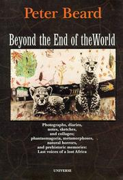 Cover of: Beyond the end of the world: photographs, diaries, notes, sketches, and collages ; phantasmagoria, metamorphoses, natural horrors, and prehistoric memories--last voices of a lost Africa