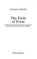 Cover of: field of form: research concerning the outer world of living forms and the inner world of geometrical imagination