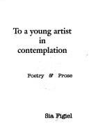 Cover of: To a young artist in contemplation: poetry & prose