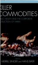 Cover of: Killer commodities by edited by Merrill Singer and Hans Baer.